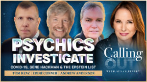 Tom Renz & Psychics Investigate COVID-19, Gene Hackman Death & Epstein List – Calling Out w/ Susan Pinsky – Ep 169